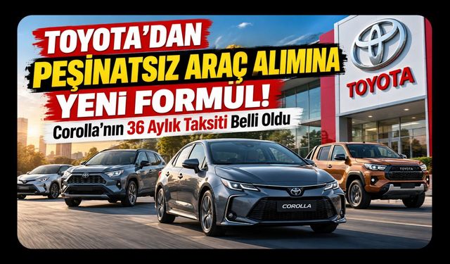 Toyota'dan Peşinatsız Araç Alımına Yeni Formül! Corolla'nın 36 Aylık Taksiti Belli Oldu