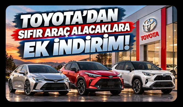 Toyota'dan Sıfır Araç Alacaklara Ek İndirim! Takas Yapanlar Ne Kadar Kazanacak?