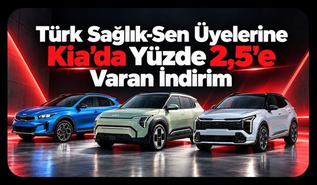Türk Sağlık-Sen Üyelerine Kia’da Yüzde 2,5’e Varan İndirim