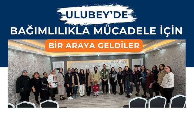 Ulubey’de Bağımlılıkla Mücadele İçin Bir Araya Geldiler