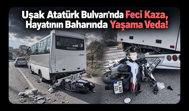 Uşak Atatürk Bulvarı’nda Feci Kaza, Hayatının Baharında Yaşama Veda!