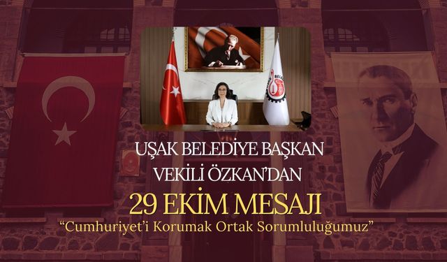 Uşak Belediye Başkan Vekili Özkan’dan 29 Ekim Mesajı: “Cumhuriyet’i Korumak Ortak Sorumluluğumuz”