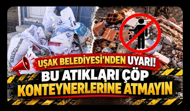 Uşak Belediyesi’nden Uyarı! Bu Atıkları Çöp Konteynerlerine Atmayın