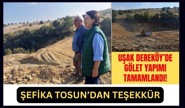 Uşak Dereköy’de Gölet Yapımı Tamamlandı! Şefika Tosun’dan Teşekkür