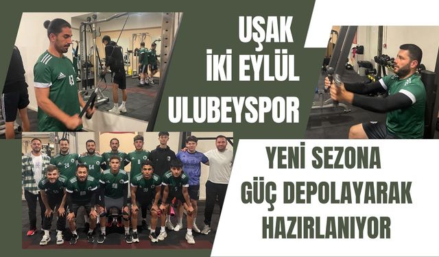 Uşak İki Eylül Ulubeyspor Yeni Sezona Güç Depolayarak Hazırlanıyor