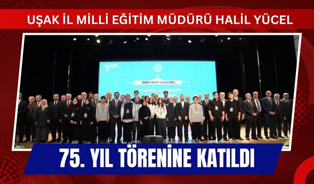Uşak İl Milli Eğitim Müdürü Halil Yücel 75. Yıl Törenine Katıldı
