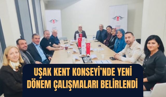 Uşak Kent Konseyi’nde Yeni Dönem Çalışmaları Belirlendi