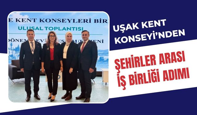 Uşak Kent Konseyi’nden Şehirler Arası İş Birliği Adımı