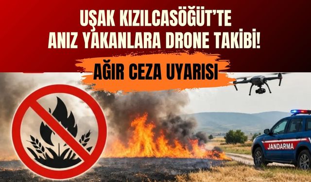 Uşak Kızılcasöğüt’te Anız Yakanlara Drone Takibi! Ağır Ceza Uyarısı
