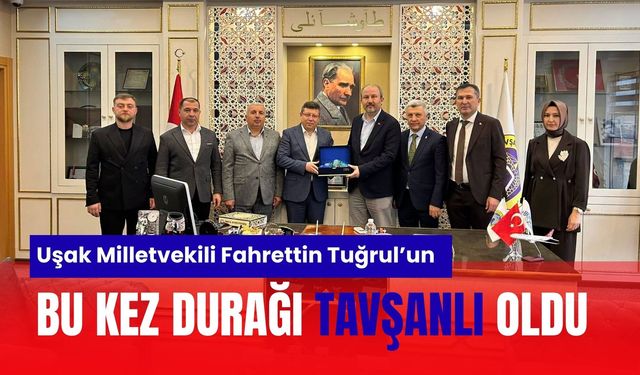 Uşak Milletvekili Fahrettin Tuğrul’un Bu Kez Durağı Tavşanlı Oldu