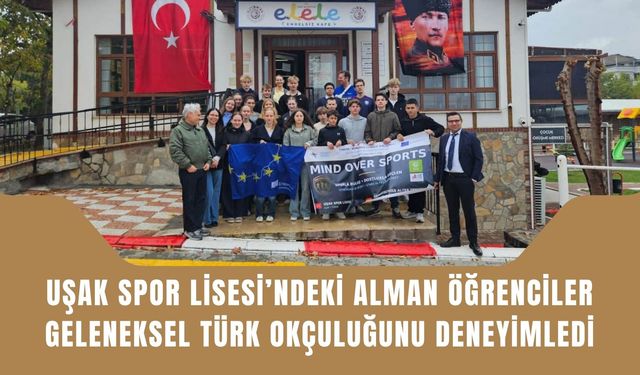 Uşak Spor Lisesi’ndeki Alman Öğrenciler Geleneksel Türk Okçuluğunu Deneyimledi