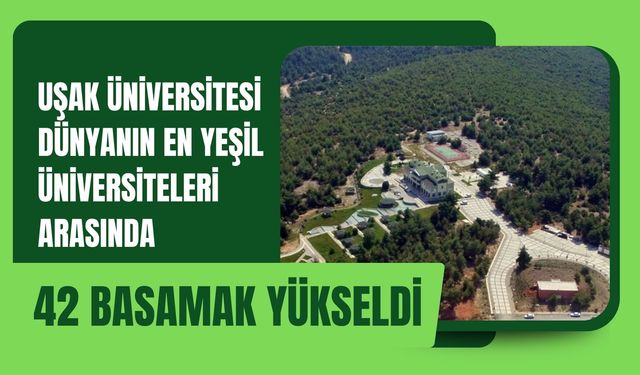 Uşak Üniversitesi Dünyanın En Yeşil Üniversiteleri Arasında 42 Basamak Yükseldi