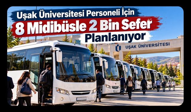 Uşak Üniversitesi Personeli İçin 8 Midibüsle 2 Bin Sefer Planlanıyor