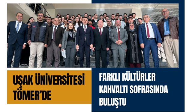 Uşak Üniversitesi TÖMER’de Farklı Kültürler Kahvaltı Sofrasında Buluştu