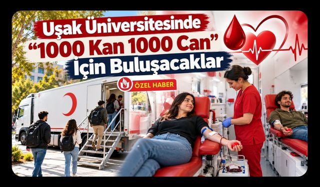 Uşak Üniversitesinde “1000 Kan 1000 Can” İçin Buluşacaklar