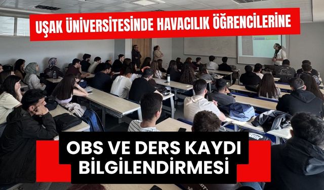 Uşak Üniversitesinde Havacılık Öğrencilerine OBS ve Ders Kaydı Bilgilendirmesi
