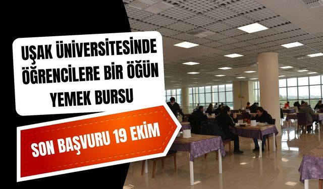 Uşak Üniversitesinde Öğrencilere Bir Öğün Yemek Bursu: Son Başvuru 19 Ekim