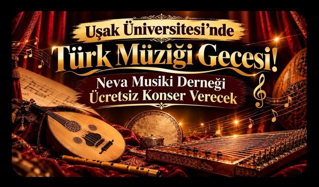 Uşak Üniversitesi’nde Türk Müziği Gecesi! Neva Musiki Derneği Ücretsiz Konser Verecek