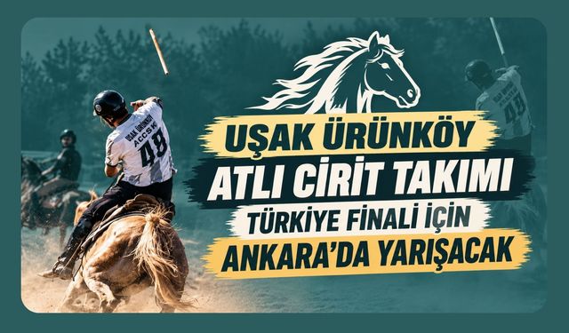Uşak Ürünköy Atlı Cirit Takımı Türkiye Finali İçin Ankara'da Yarışacak