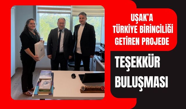 Uşak’a Türkiye Birinciliği Getiren Projede Teşekkür Buluşması