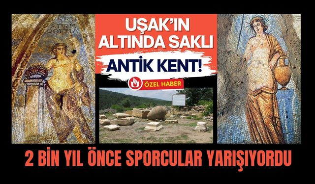 Uşak’ın Altında Saklı Antik Kent! 2 Bin Yıl Önce Sporcular Yarışıyordu