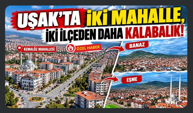 Uşak’ın En Kalabalık Mahallesi İki İlçeyi Geride Bıraktı! İşte İlçe ve Mahallelerin Nüfusu