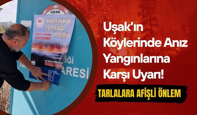 Uşak’ın Köylerinde Anız Yangınlarına Karşı Uyarı! Tarlalara Afişli Önlem
