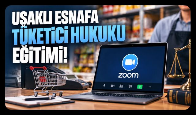 Uşaklı Esnafa Tüketici Hukuku Eğitimi! Tarih ve Katılım Bilgileri Açıklandı