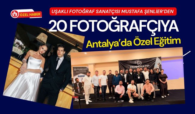 Uşaklı Fotoğraf Sanatçısı Mustafa Şenlier’den 20 Fotoğrafçıya Antalya’da Özel Eğitim