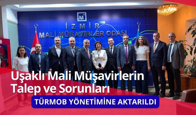 Uşaklı Mali Müşavirlerin Talep ve Sorunları TÜRMOB Yönetimine Aktarıldı