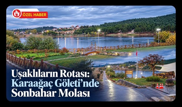 Uşaklıların Rotası: Karaağaç Göleti’nde Sonbahar Molası