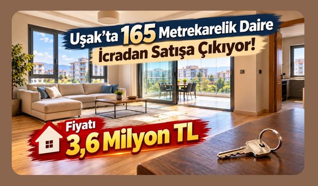 Uşak'ta 165 Metrekarelik Daire İcradan Satışa Çıkıyor! Fiyatı 3,6 Milyon TL