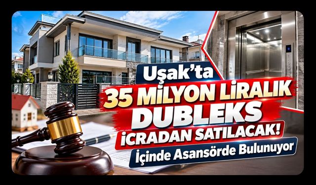 Uşak’ta 35 Milyon Liralık Dubleks İcradan Satılacak! İçinde Asansörde Bulunuyor