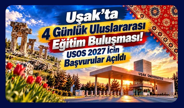 Uşak’ta 4 Günlük Uluslararası Eğitim Buluşması! USOS 2027 İçin Başvurular Açıldı
