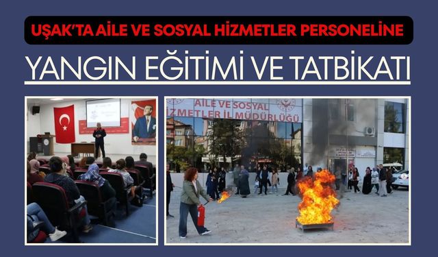 Uşak’ta Aile ve Sosyal Hizmetler Personeline Yangın Eğitimi ve Tatbikatı
