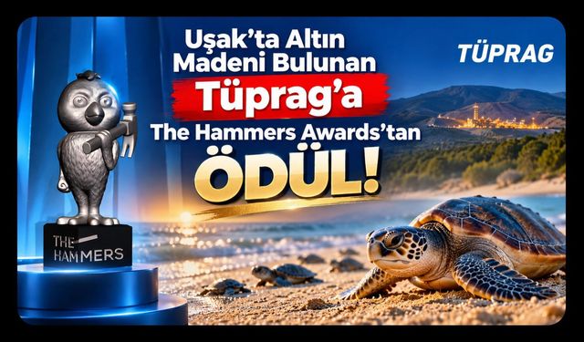 Uşak'ta Altın Madeni Bulunan TÜPRAG'a The Hammers Awards'tan Ödül!