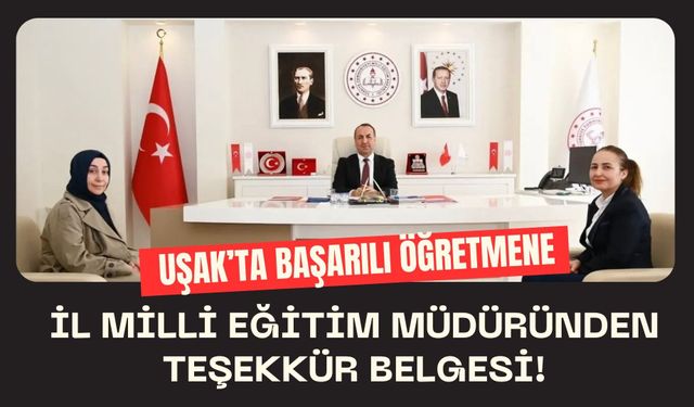 Uşak’ta Başarılı Öğretmene İl Milli Eğitim Müdüründen Teşekkür Belgesi!
