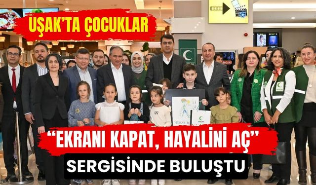 Uşak’ta Çocuklar “Ekranı Kapat, Hayalini Aç” Sergisinde Buluştu