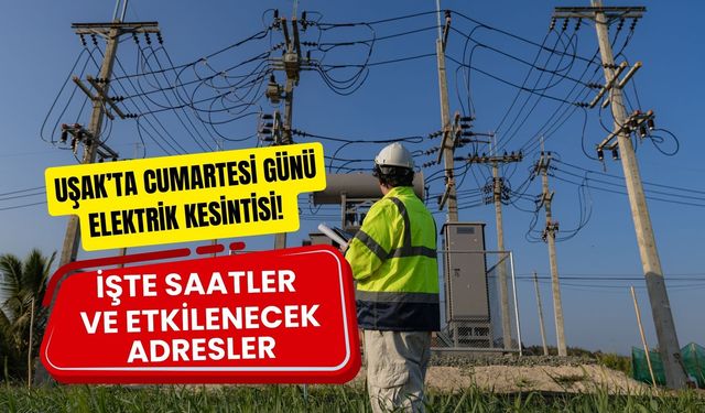 Uşak’ta Cumartesi Günü Elektrik Kesintisi! İşte Saatler ve Etkilenecek Adresler