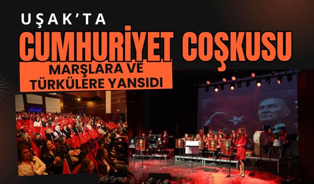 Uşak’ta Cumhuriyet Coşkusu Marşlara ve Türkülere Yansıdı