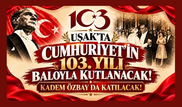 Uşak’ta Cumhuriyet’in 103. Yılı Baloyla Kutlanacak! Kadem Özbay da Katılacak