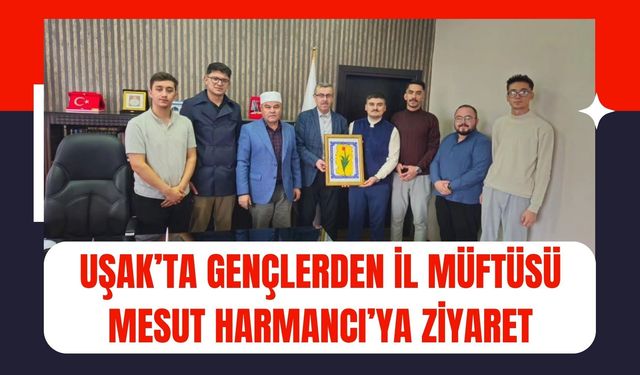 Uşak’ta Gençlerden İl Müftüsü Mesut Harmancı’ya Ziyaret