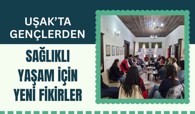 Uşak’ta Gençlerden Sağlıklı Yaşam İçin Yeni Fikirler