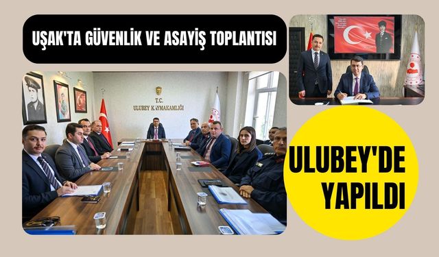 Uşak'ta Güvenlik ve Asayiş Toplantısı Ulubey'de Yapıldı