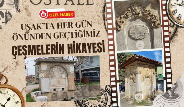 Uşak’ta Her Gün Önünden Geçtiğimiz Çeşmelerin Hikayesi