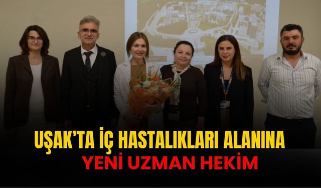 Uşak’ta İç Hastalıkları Alanına Yeni Uzman Hekim