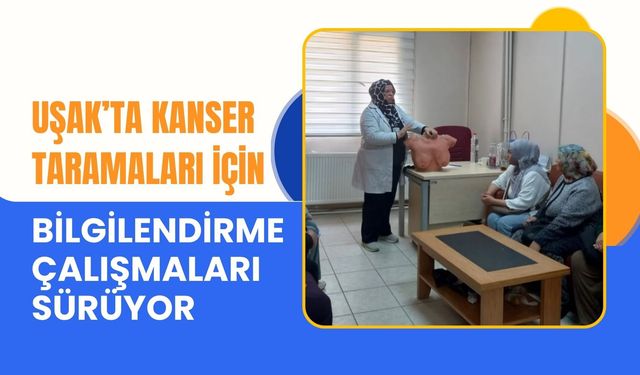 Uşak’ta Kanser Taramaları İçin Bilgilendirme Çalışmaları Sürüyor