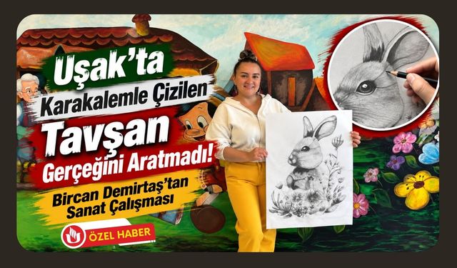 Uşak’ta Karakalemle Çizilen Tavşan Gerçeğini Aratmadı! Bircan Demirtaş’tan Sanat Çalışması