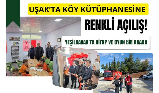 Uşak’ta Köy Kütüphanesine Renkli Açılış! Yeşilkavak’ta Kitap ve Oyun Bir Arada