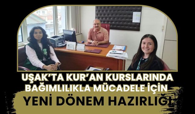 Uşak’ta Kur’an Kurslarında Bağımlılıkla Mücadele İçin Yeni Dönem Hazırlığı